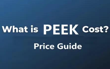 How Much Does PEEK Cost? Complete PEEK Price Guide